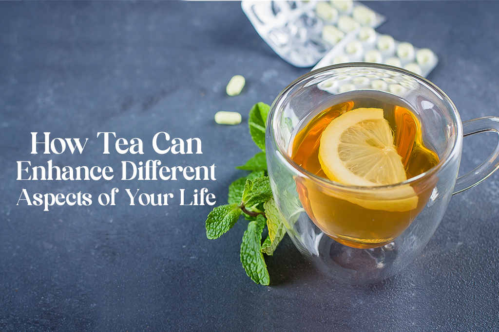 How tea can enhance different aspects of your life